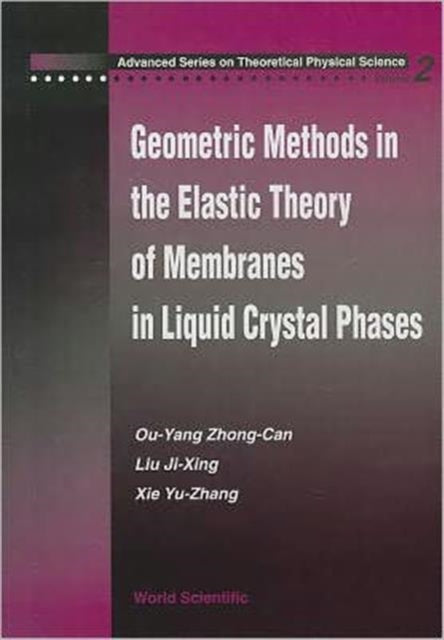 Book cover of: Geometric Methods In The Elastic Theory Of Membranes In Liquid Crystal Phases. By: Ou-Yang Zhong-Can