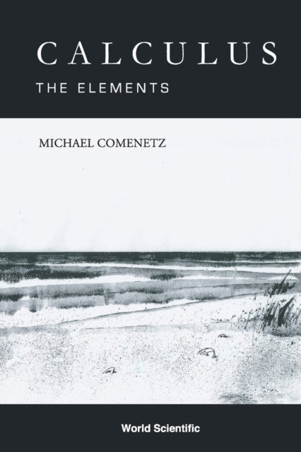 Book cover of: Calculus: The Elements. By: Michael Comenetz