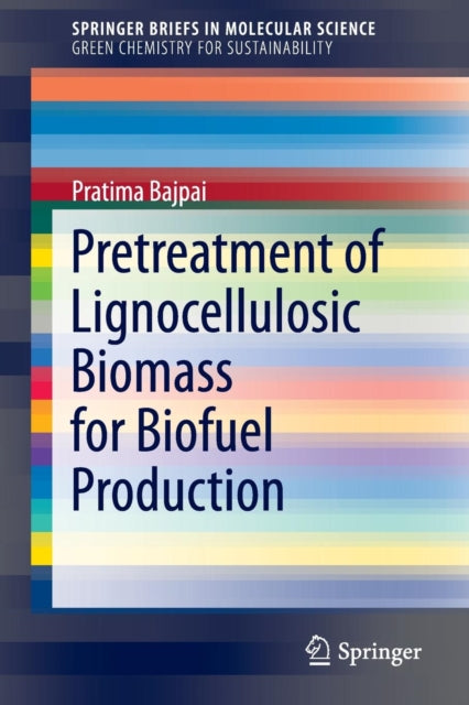 Book cover of: Pretreatment of Lignocellulosic Biomass for Biofuel Production. By: Pratima Bajpai