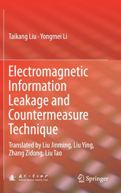 Book cover of: Electromagnetic Information Leakage and Countermeasure Technique. By: Taikang Liu