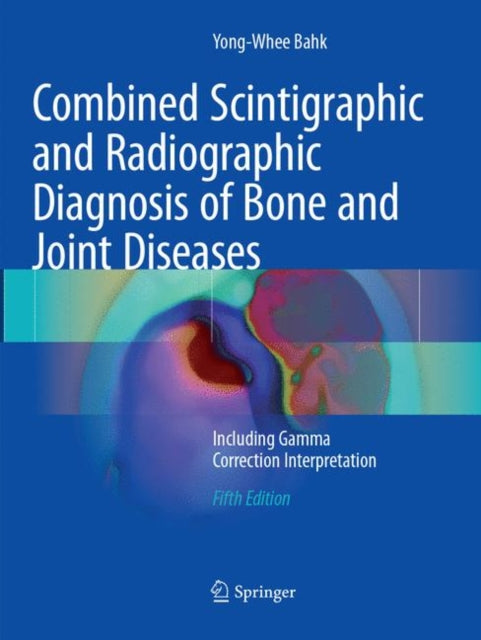 Book cover of: Combined Scintigraphic and Radiographic Diagnosis of Bone and Joint Diseases. By: Yong-Whee Bahk