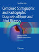 Book cover of: Combined Scintigraphic and Radiographic Diagnosis of Bone and Joint Diseases. By: Yong-Whee Bahk