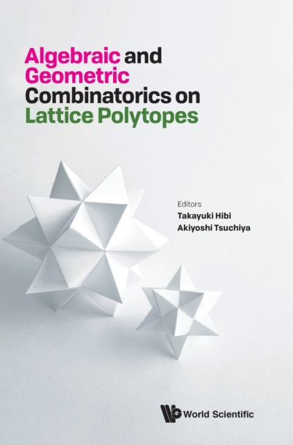 Book cover of: Algebraic And Geometric Combinatorics On Lattice Polytopes - Proceedings Of The Summer Workshop On Lattice Polytopes. By: Takayuki Hibi