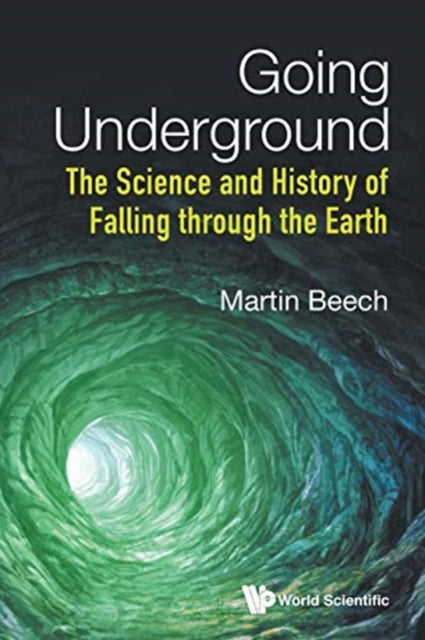 Book cover of: Going Underground: The Science And History Of Falling Through The Earth. By: Martin Beech