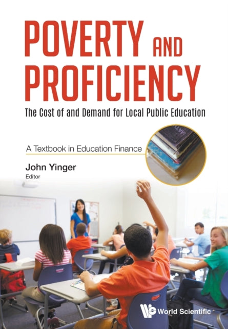 Book cover of: Poverty And Proficiency: The Cost Of And Demand For Local Public Education (A Textbook In Education Finance). By: John Yinger