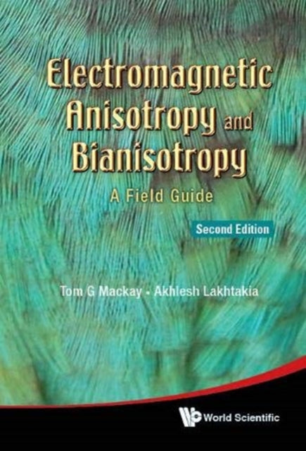 Book cover of: Electromagnetic Anisotropy And Bianisotropy: A Field Guide. By: Tom G. MacKay