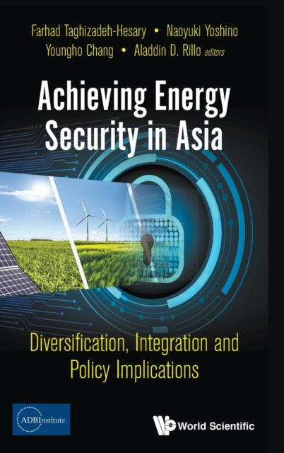 Book cover of: Achieving Energy Security In Asia: Diversification, Integration And Policy Implications. By: Farhad Taghizadeh-Hesary