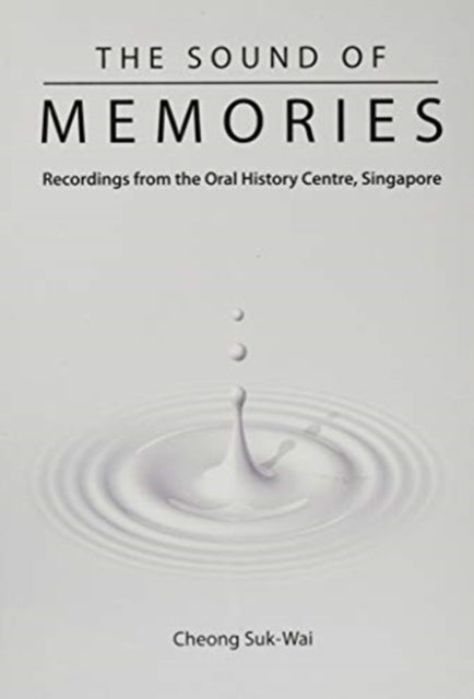 Book cover of: Sound Of Memories, The: Recordings From The Oral History Centre, Singapore. By: Suk-Wai Cheong