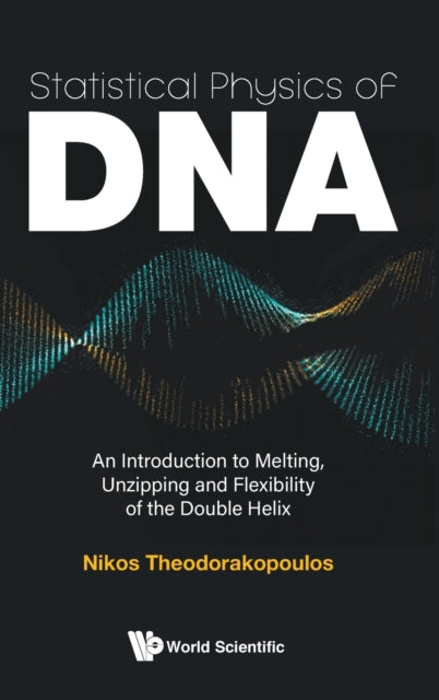 Book cover of: Statistical Physics Of Dna: An Introduction To Melting, Unzipping And Flexibility Of The Double Helix. By: Nikos Theodorakopoulos