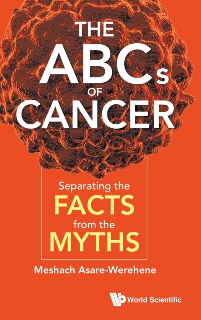 Book cover of: Abcs Of Cancer, The: Separating The Facts From The Myths. By: Meshach Asare-Werehene