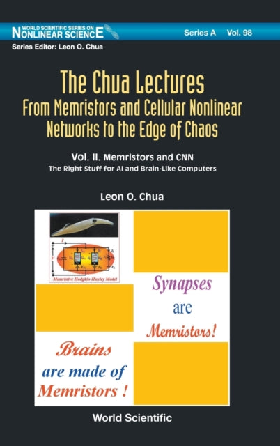 Book cover of: Chua Lectures, The: From Memristors And Cellular Nonlinear Networks To The Edge Of Chaos - Volume Ii. Memristors And Cnn: The Right Stuff For Ai And Brain-like Computers. By: Leon O. Chua