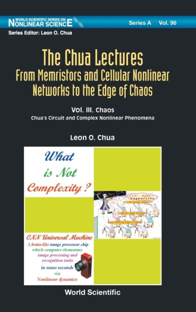 Book cover of: Chua Lectures, The: From Memristors And Cellular Nonlinear Networks To The Edge Of Chaos - Volume Iii. Chaos: Chua's Circuit And Complex Nonlinear Phenomena. By: Leon O. Chua