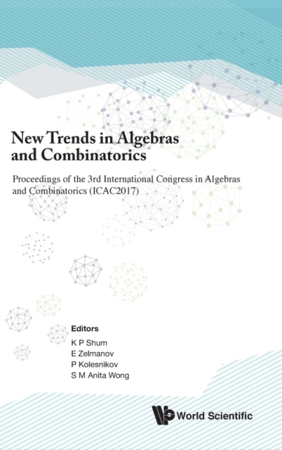 Book cover of: New Trends In Algebras And Combinatorics - Proceedings Of The Third International Congress In Algebras And Combinatorics (Icac2017). By: Kar Ping Shum