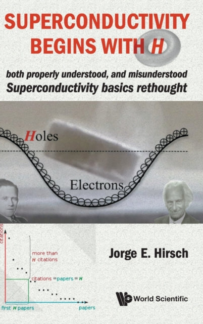 Book cover of: Superconductivity Begins With H: Both Properly Understood, And Misunderstood: Superconductivity Basics Rethought. By: Jorge E. Hirsch