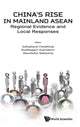 Book cover of: China's Rise In Mainland Asean: Regional Evidence And Local Responses. By: Suthiphand Chirathivat