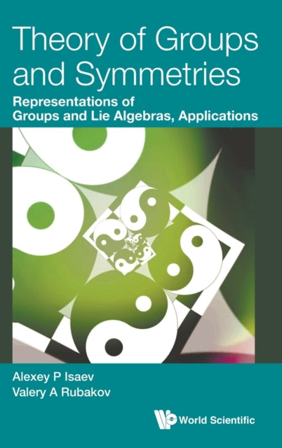 Book cover of: Theory Of Groups And Symmetries: Representations Of Groups And Lie Algebras, Applications. By: Valery A. Rubakov