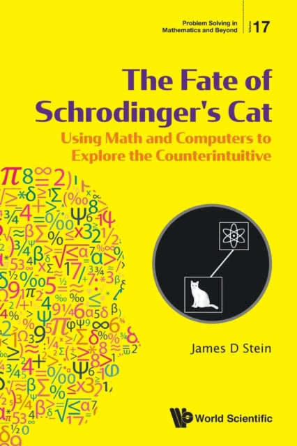 Book cover of: Fate Of Schrodinger's Cat, The: Using Math And Computers To Explore The Counterintuitive. By: James D. Stein