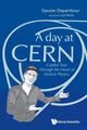 Book cover of: Day At Cern, A: Guided Tour Through The Heart Of Particle Physics. By: Gautier Depambour