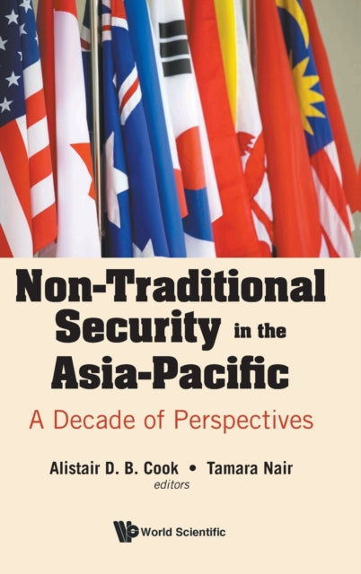 Book cover of: Non-traditional Security In The Asia-pacific: A Decade Of Perspectives. By: Alistair D. B. Cook