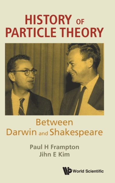 Book cover of: History Of Particle Theory: Between Darwin And Shakespeare. By: Paul H. Frampton