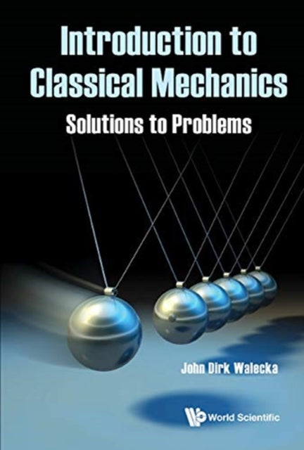 Book cover of: Introduction To Classical Mechanics: Solutions To Problems. By: John Dirk Walecka