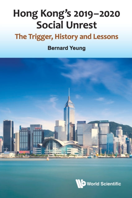 Book cover of: Hong Kong's 2019-2020 Social Unrest: The Trigger, History And Lessons. By: BERNARD