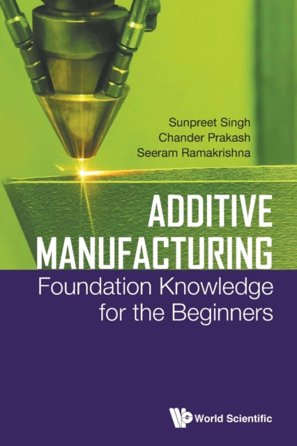 Book cover of: Additive Manufacturing: Foundation Knowledge For The Beginners. By: Sunpreet Singh