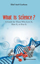 Book cover of: What Is Science? A Guide For Those Who Love It, Hate It, Or Fear It. By: AXEL