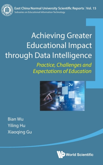 Book cover of: Achieving Greater Educational Impact Through Data Intelligence: Practice, Challenges And Expectations Of Education. By: Bian Wu