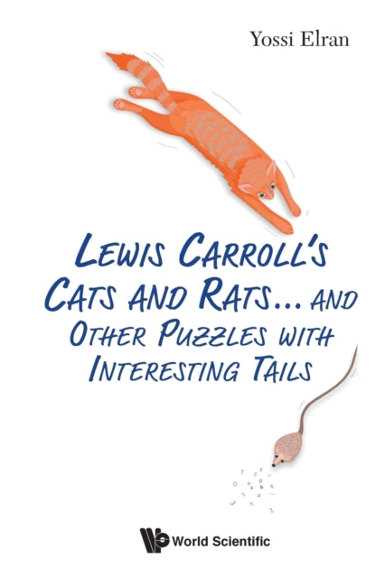 Book cover of: Lewis Carroll's Cats And Rats... And Other Puzzles With Interesting Tails. By: Yossi Elran