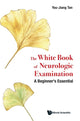 Book cover of: White Book Of Neurologic Examination, The: A Beginner's Essential. By: You Jiang Tan