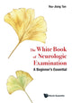 Book cover of: White Book Of Neurologic Examination, The: A Beginner's Essential. By: You Jiang Tan