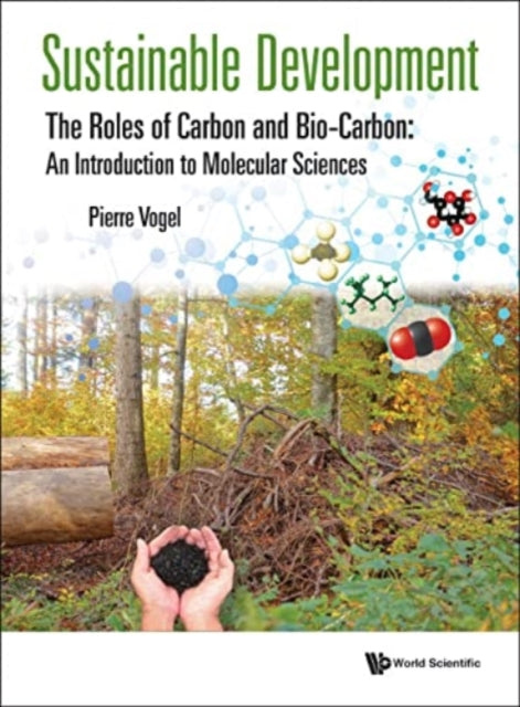 Book cover of: Sustainable Development - The Roles Of Carbon And Bio-carbon: An Introduction To Molecular Sciences. By: Pierre Vogel