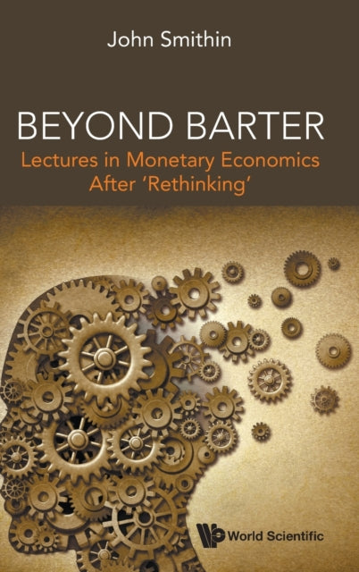 Book cover of: Beyond Barter: Lectures In Monetary Economics After 'Rethinking'. By: John Smithin