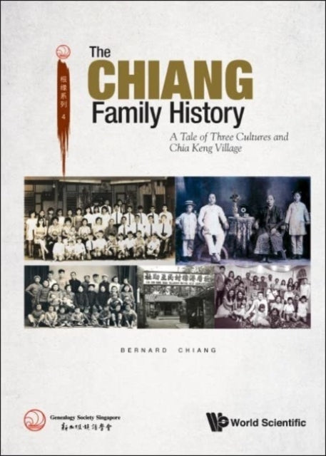 Book cover of: Chiang Family History, The: A Tale Of Three Cultures And Chia Keng Village. By: Bernard Chiang