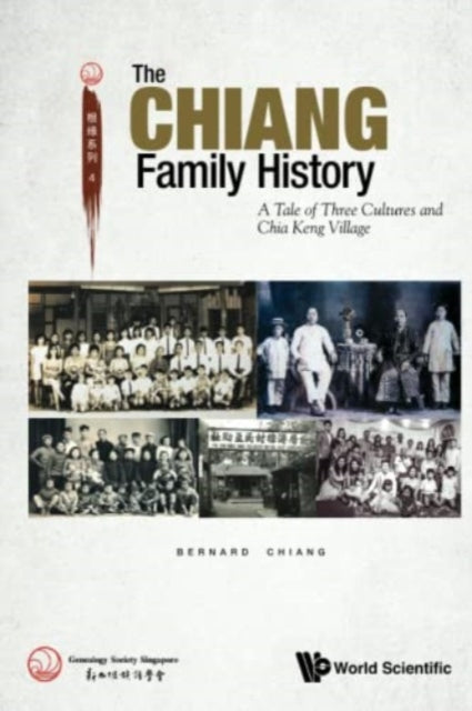 Book cover of: Chiang Family History, The: A Tale Of Three Cultures And Chia Keng Village. By: Bernard Chiang