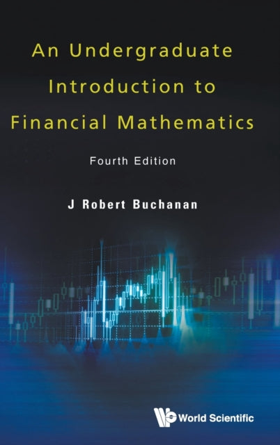 Book cover of: Undergraduate Introduction To Financial Mathematics, An (Fourth Edition). By: J. Robert Buchanan