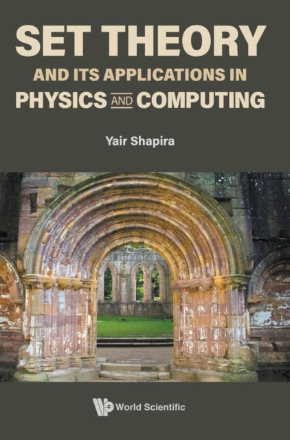 Book cover of: Set Theory And Its Applications In Physics And Computing. By: Yair Shapira