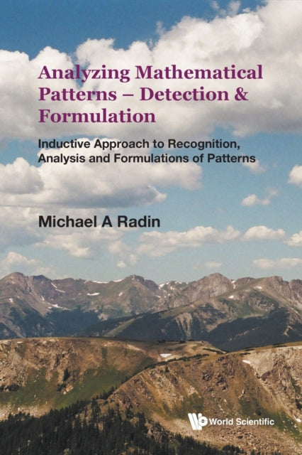 Book cover of: Analyzing Mathematical Patterns - Detection & Formulation: Inductive Approach To Recognition, Analysis And Formulations Of Patterns. By: Michael A. Radin