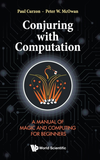 Book cover of: Conjuring With Computation: A Manual Of Magic And Computing For Beginners. By: Paul Curzon