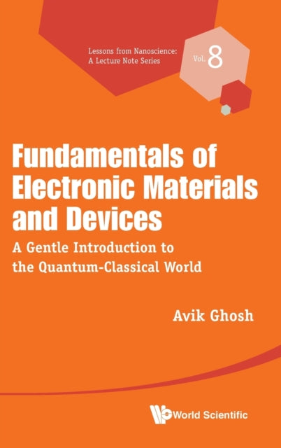 Book cover of: Fundamentals Of Electronic Materials And Devices: A Gentle Introduction To The Quantum-classical World. By: Avik Ghosh