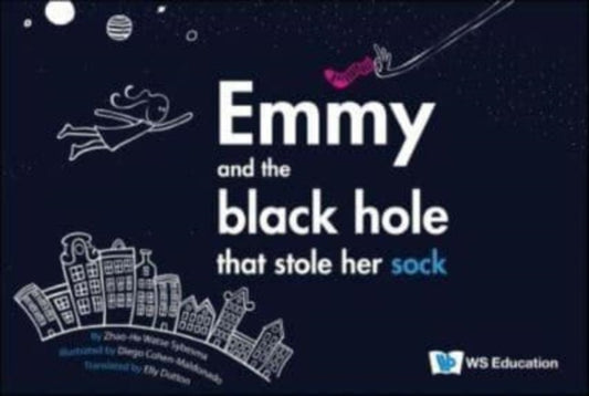 Book cover of: Emmy And The Black Hole That Stole Her Sock. By: Zhao-He Watse Sybesma