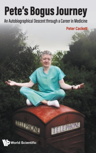 Book cover of: Pete's Bogus Journey: An Autobiographical Descent Through A Career In Medicine. By: Peter Cackett