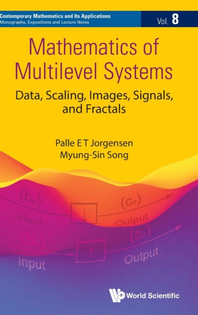 Book cover of: Mathematics Of Multilevel Systems: Data, Scaling, Images, Signals, And Fractals. By: Palle E. T. Jørgensen