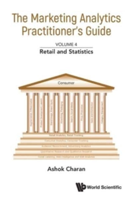 Book cover of: Marketing Analytics Practitioner's Guide, The - Volume 4: Retail And Statistics. By: Ashok Charan