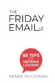 Book cover of: Friday Email, The: 88 Tips For Aspiring Leaders. By: Renée McGowan