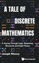 Book cover of: Tale Of Discrete Mathematics, A: A Journey Through Logic, Reasoning, Structures And Graph Theory. By: KHOURY