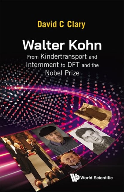 Book cover of: Walter Kohn: From Kindertransport And Internment To Dft And The Nobel Prize. By: CLARY