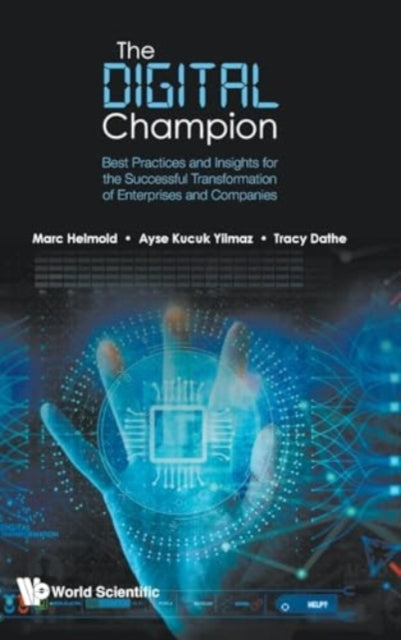 Book cover of: Digital Champion, The: Best Practices And Insights For The Successful Transformation Of Enterprises And Companies. By: Marc Helmold