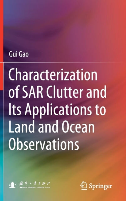 Book cover of: Characterization of SAR Clutter and Its Applications to Land and Ocean Observations. By: Gui Gao
